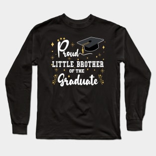 Proud Little Brother Of The Graduate | Bold White Text Matching Family Graduation Long Sleeve T-Shirt